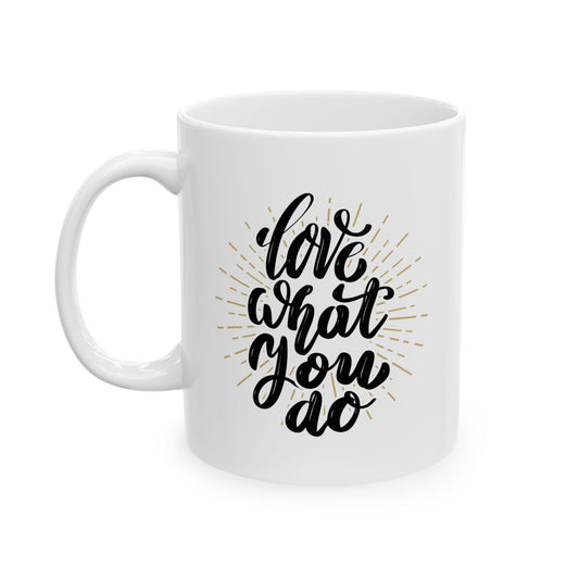 Love What You Do - 11oz Mug