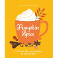 The Little Book of Pumpkin Spice: Celebrate the Cozy Comfort of Autumn Days - Hardcover